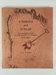 6 Horses And 10 Head Two Hundred Years On The Rancho Pasqual 1770-1970 Pb. Fixed Price $15.99.