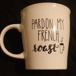 Ceramic Coffee Mug White Black Pardon My French Roast Novelty Round Cup. Fixed Price $9.00.