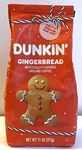 11 Oz Dunkin' Donut Ground Coffee Gingerbread Flavor. Fixed Price $14.25.