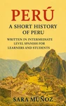 Short History Of Peru: Written Intermediate Level Spanish For Learner. Fixed Price $24.82.
