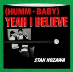 Stan Nozawa Us 45 MM-2120 (humm-baby) Yeah Believe W/ps San Francisco Giants. Fixed Price $19.50.