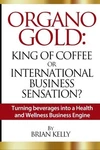 Organo Gold: King Coffee International Business By Brian Kelly *brand New*. Fixed Price $22.95.
