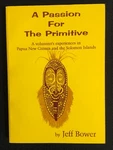 Passion For The Primitive Papua New Guinea Solomon Islands Jeff Bower Ln!. Fixed Price $19.99.